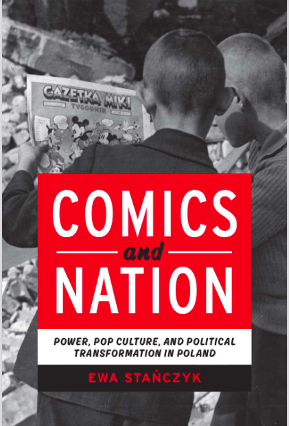 One Hundred Years of Polish Comic Books. A Review of Ewa Stańczyk's Comics and Nation: Power, Pop Culture, and Political Change in Poland